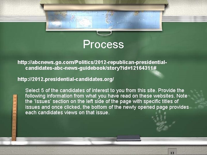 Process http: //abcnews. go. com/Politics/2012 -republican-presidentialcandidates-abc-news-guidebook/story? id=12164311# http: //2012. presidential-candidates. org/ Select 5 of