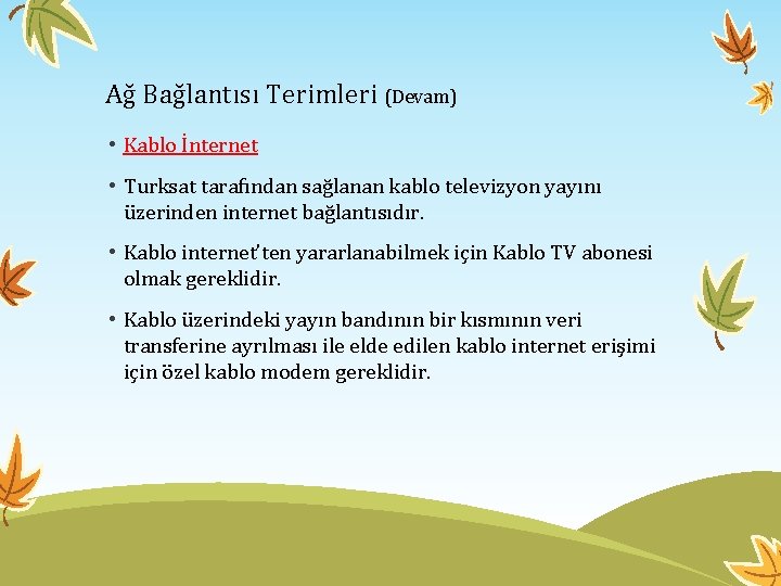 Ağ Bağlantısı Terimleri (Devam) • Kablo İnternet • Turksat tarafından sağlanan kablo televizyon yayını