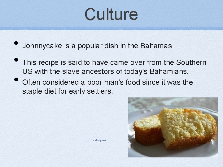 Culture • Johnnycake is a popular dish in the Bahamas • This recipe is