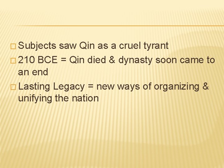 � Subjects saw Qin as a cruel tyrant � 210 BCE = Qin died