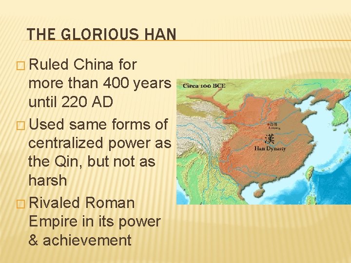 THE GLORIOUS HAN � Ruled China for more than 400 years until 220 AD