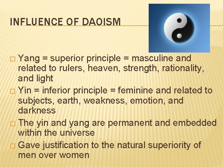 INFLUENCE OF DAOISM � Yang = superior principle = masculine and related to rulers,