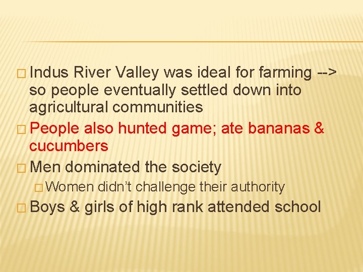 � Indus River Valley was ideal for farming --> so people eventually settled down