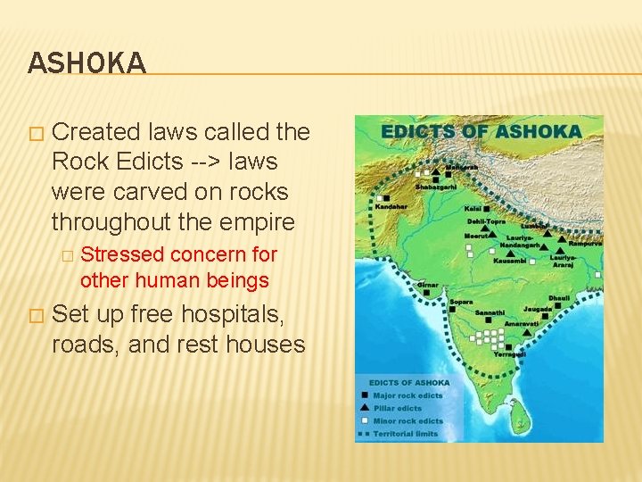 ASHOKA � Created laws called the Rock Edicts --> laws were carved on rocks
