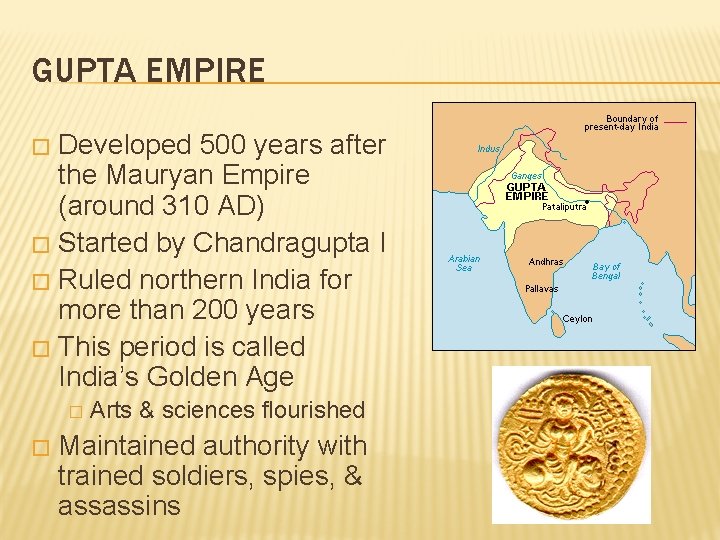 GUPTA EMPIRE Developed 500 years after the Mauryan Empire (around 310 AD) � Started