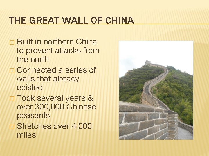 THE GREAT WALL OF CHINA Built in northern China to prevent attacks from the