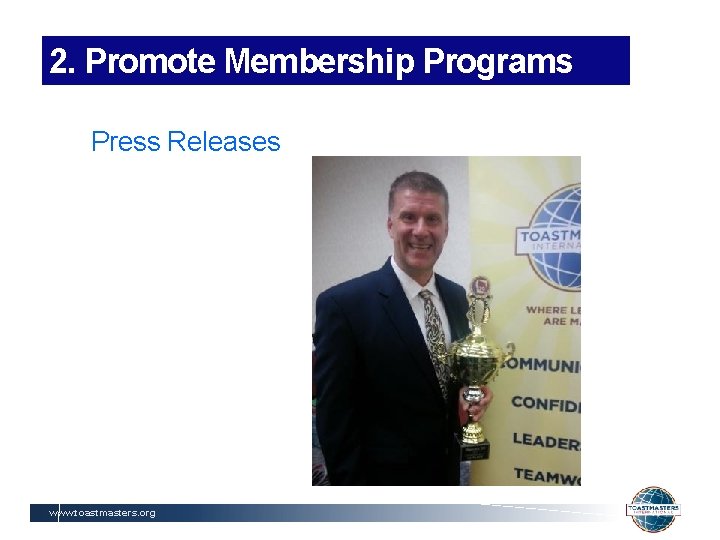 2. Promote Membership Programs Press Releases www. toastmasters. org 
