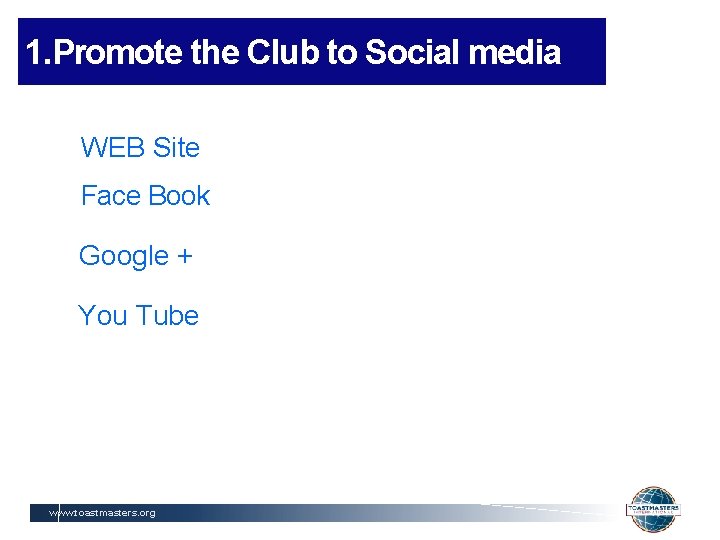 1. Promote the Club to Social media WEB Site Face Book Google + You