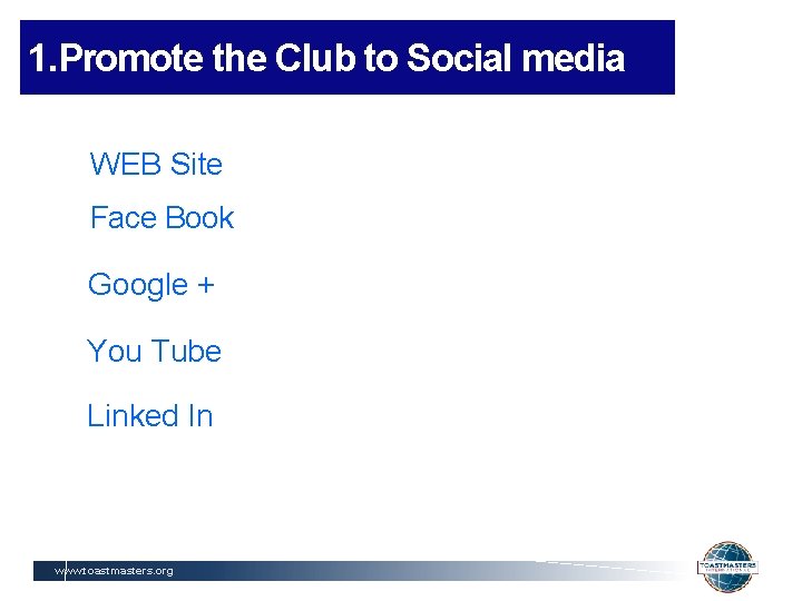 1. Promote the Club to Social media WEB Site Face Book Google + You
