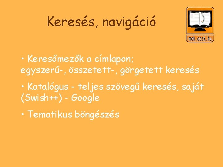 Keresés, navigáció • Keresőmezők a címlapon; egyszerű-, összetett-, görgetett keresés • Katalógus - teljes