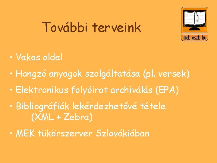 További terveink • Vakos oldal • Hangzó anyagok szolgáltatása (pl. versek) • Elektronikus folyóirat