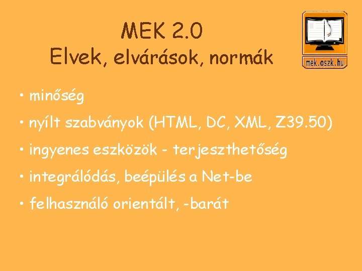 MEK 2. 0 Elvek, elvárások, normák • minőség • nyílt szabványok (HTML, DC, XML,