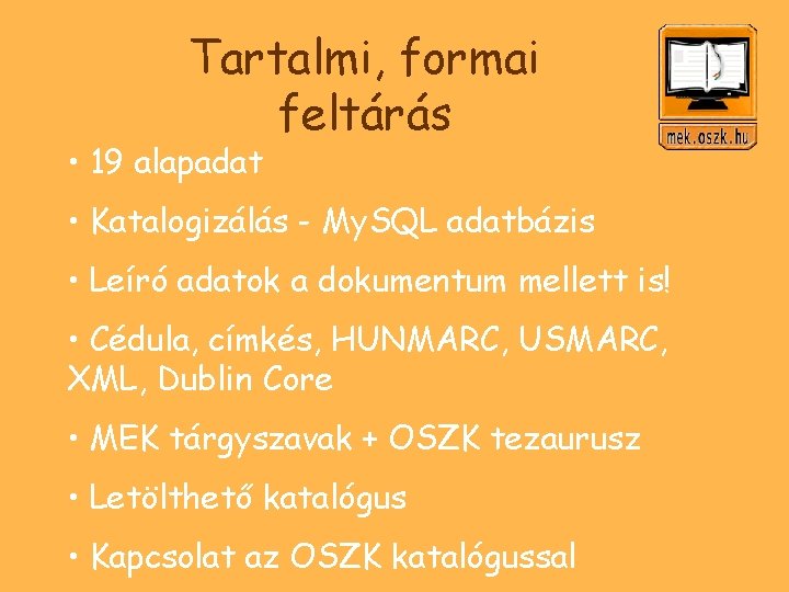 Tartalmi, formai feltárás • 19 alapadat • Katalogizálás - My. SQL adatbázis • Leíró