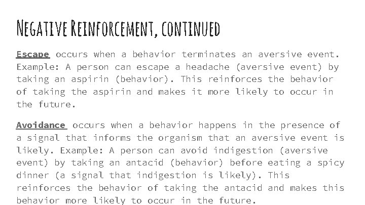 Negative Reinforcement, continued Escape occurs when a behavior terminates an aversive event. Example: A