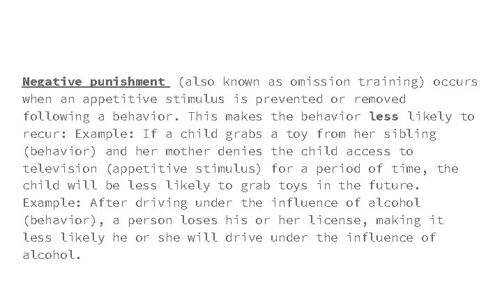 Negative punishment (also known as omission training) occurs when an appetitive stimulus is prevented