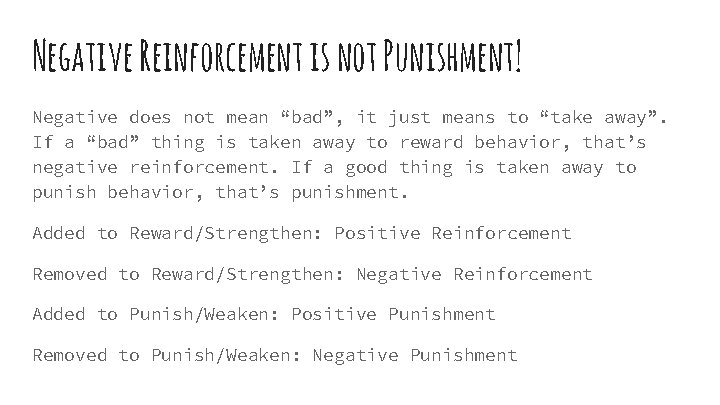 Negative Reinforcement is not Punishment! Negative does not mean “bad”, it just means to