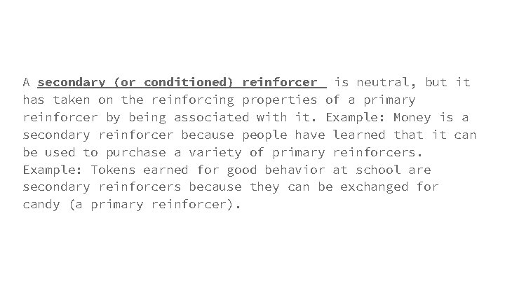 A secondary (or conditioned) reinforcer is neutral, but it has taken on the reinforcing
