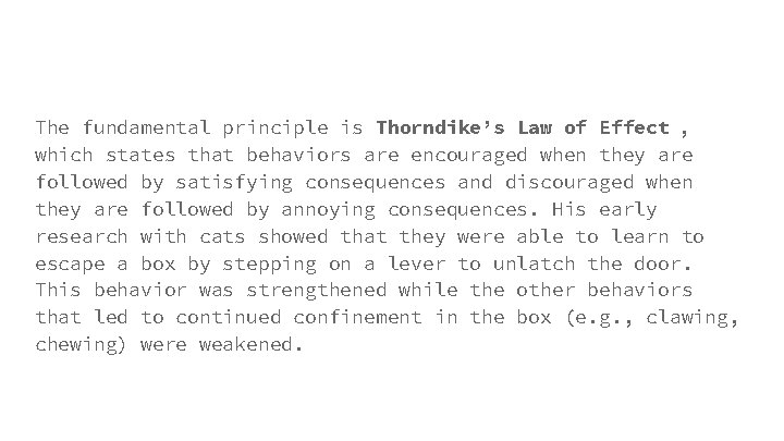 The fundamental principle is Thorndike’s Law of Effect , which states that behaviors are