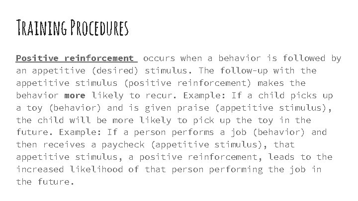 Training Procedures Positive reinforcement occurs when a behavior is followed by an appetitive (desired)