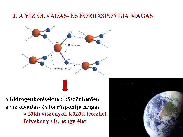 3. A VÍZ OLVADÁS- ÉS FORRÁSPONTJA MAGAS a hidrogénkötéseknek köszönhetően a víz olvadás- és