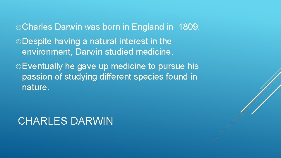  Charles Darwin was born in England in 1809. Despite having a natural interest
