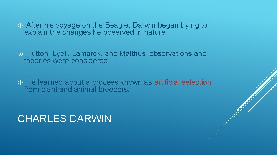 After his voyage on the Beagle, Darwin began trying to explain the changes
