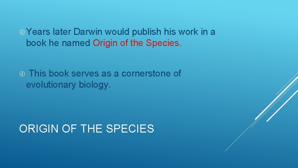  Years later Darwin would publish his work in a book he named Origin