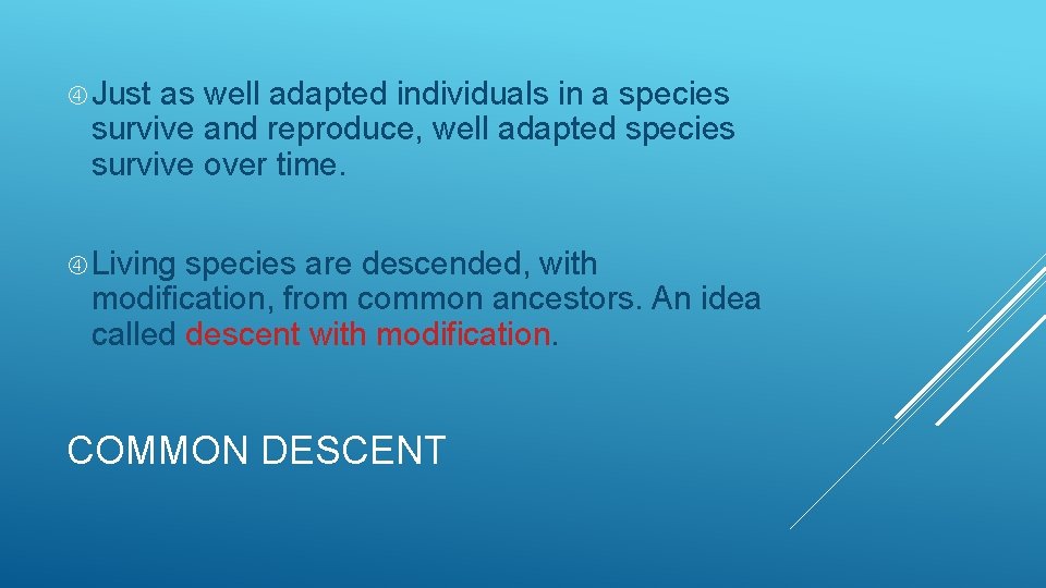  Just as well adapted individuals in a species survive and reproduce, well adapted