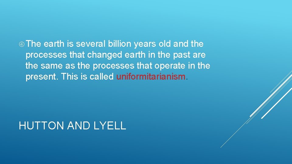  The earth is several billion years old and the processes that changed earth