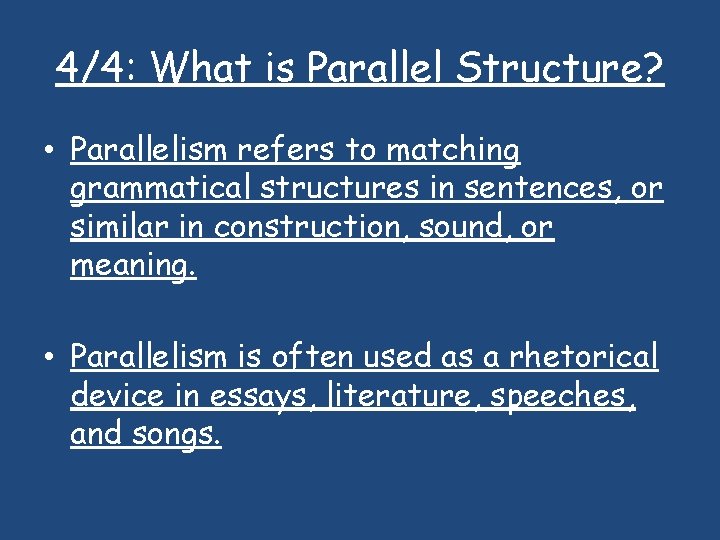 4/4: What is Parallel Structure? • Parallelism refers to matching grammatical structures in sentences,