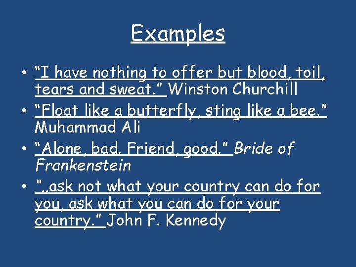 Examples • “I have nothing to offer but blood, toil, tears and sweat. ”