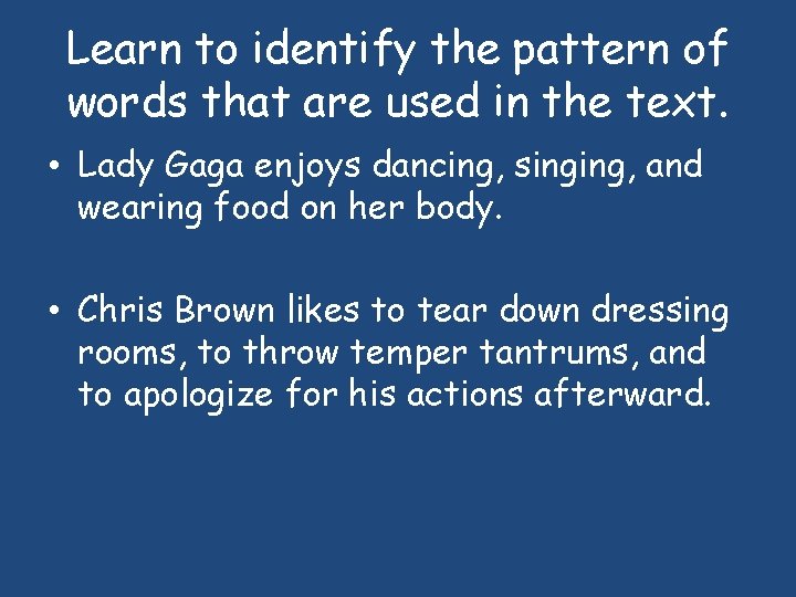 Learn to identify the pattern of words that are used in the text. •