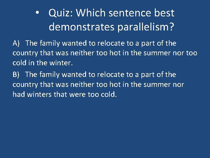  • Quiz: Which sentence best demonstrates parallelism? A) The family wanted to relocate