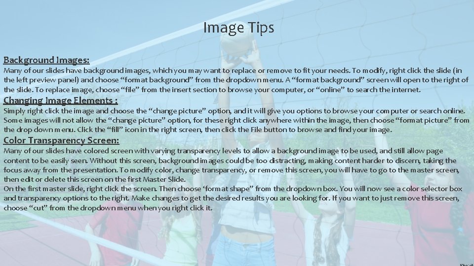 Image Tips Background Images: Many of our slides have background images, which you may