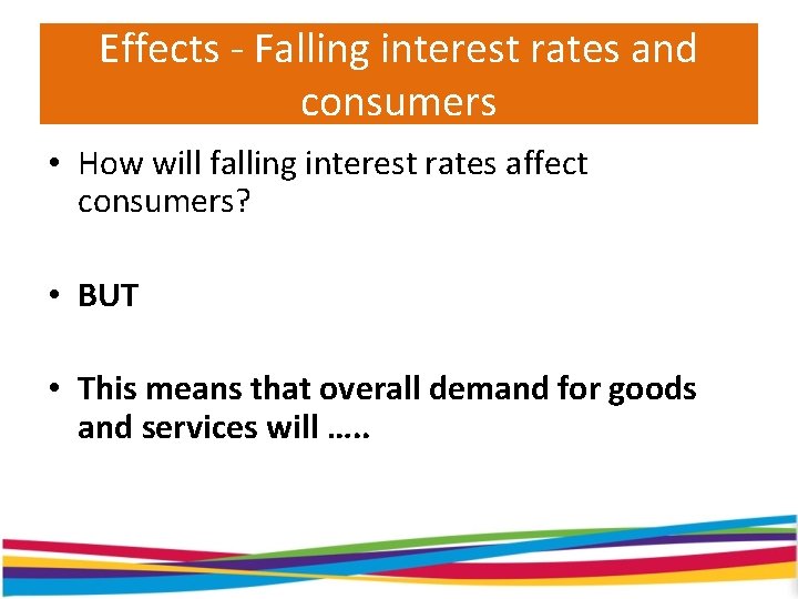 Effects - Falling interest rates and consumers • How will falling interest rates affect