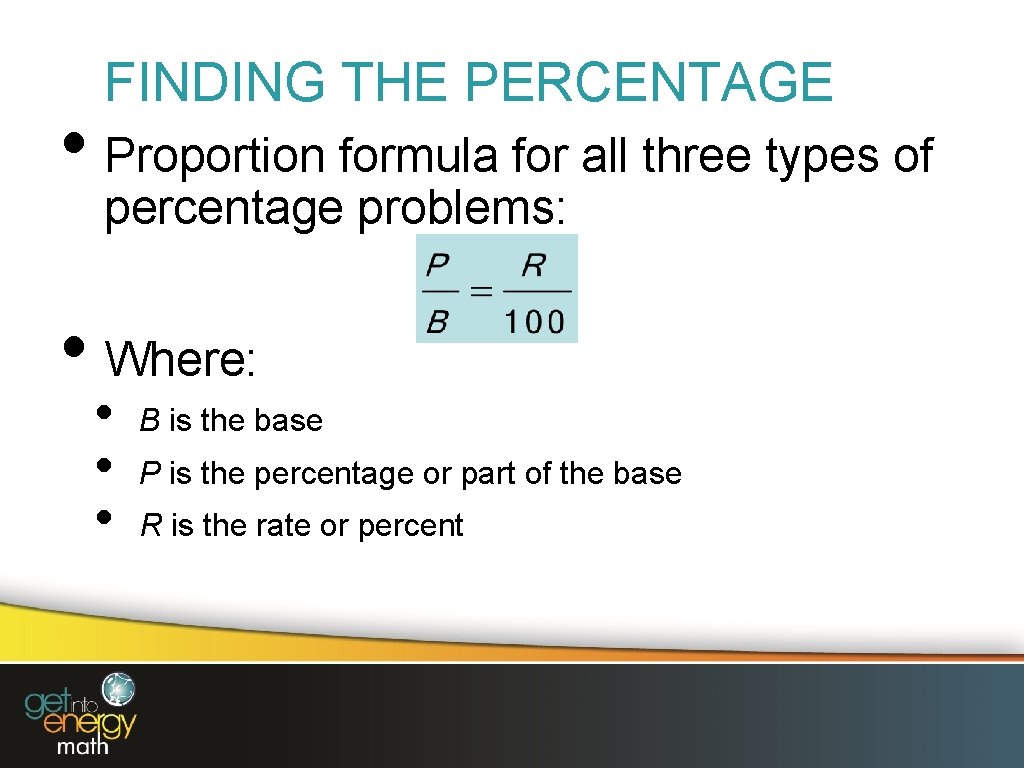 FINDING THE PERCENTAGE • Proportion formula for all three types of percentage problems: •