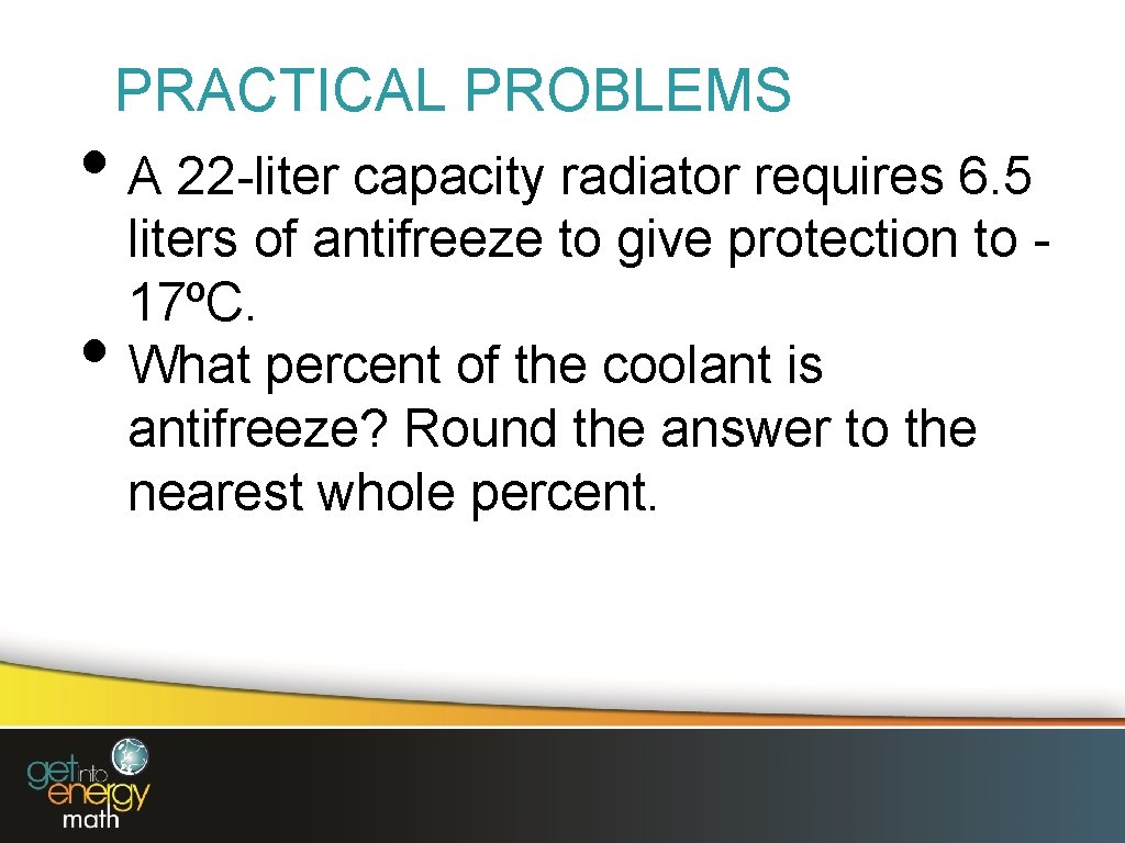 PRACTICAL PROBLEMS • A 22 -liter capacity radiator requires 6. 5 • liters of