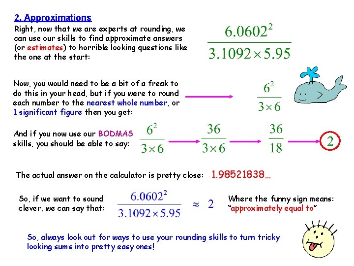 2. Approximations Right, now that we are experts at rounding, we can use our