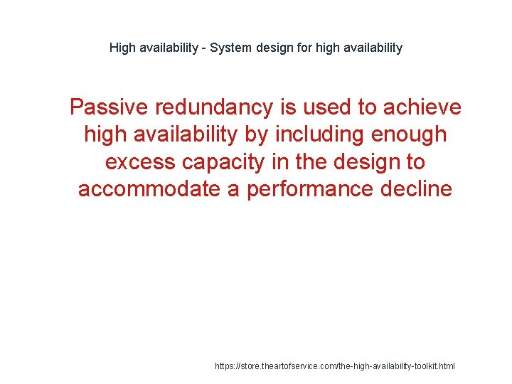 High availability - System design for high availability 1 Passive redundancy is used to