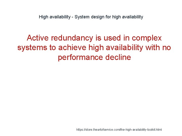 High availability - System design for high availability Active redundancy is used in complex