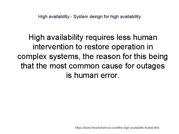 High availability - System design for high availability High availability requires less human intervention