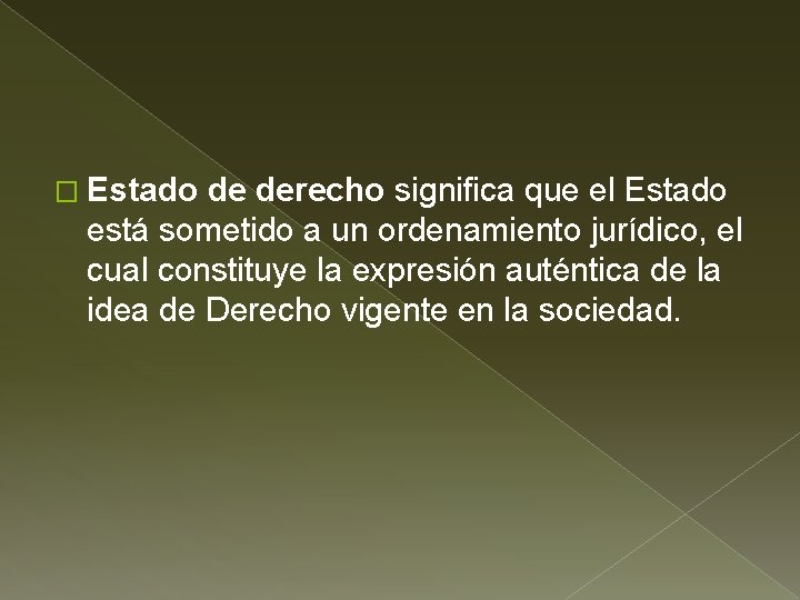 � Estado de derecho significa que el Estado está sometido a un ordenamiento jurídico,