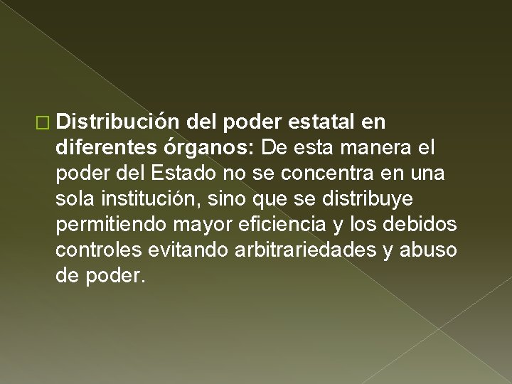 � Distribución del poder estatal en diferentes órganos: De esta manera el poder del