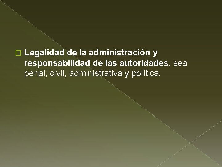 � Legalidad de la administración y responsabilidad de las autoridades, sea penal, civil, administrativa