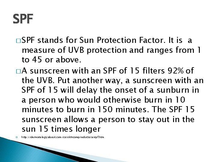 SPF � SPF stands for Sun Protection Factor. It is a measure of UVB