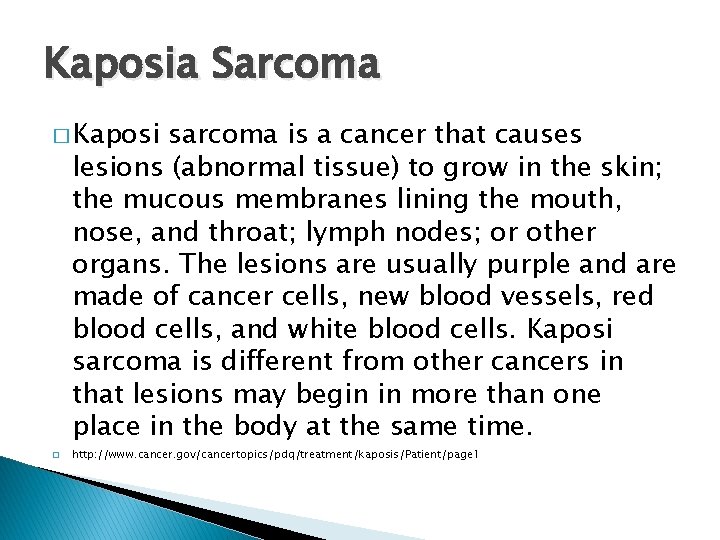 Kaposia Sarcoma � Kaposi sarcoma is a cancer that causes lesions (abnormal tissue) to