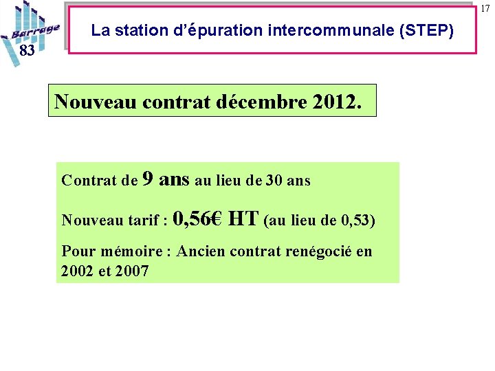 17 La station d’épuration intercommunale (STEP) 83 Nouveau contrat décembre 2012. Contrat de 9