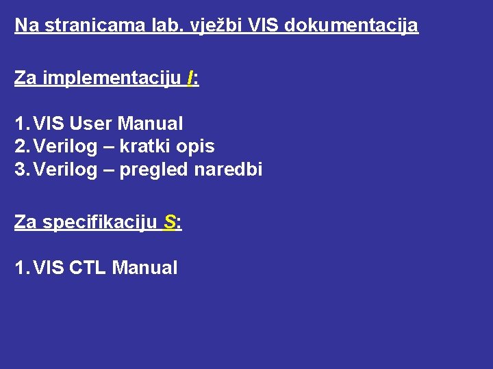 Na stranicama lab. vježbi VIS dokumentacija Za implementaciju I: 1. VIS User Manual 2.