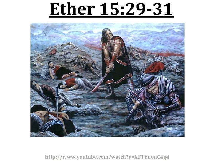 Ether 15: 29 -31 http: //www. youtube. com/watch? v=XFTYnon. C 4 q 4 