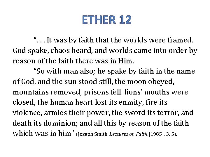 ETHER 12 “. . . It was by faith that the worlds were framed.